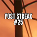 Post streak - #25 diena