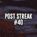 Post streak - #40 diena