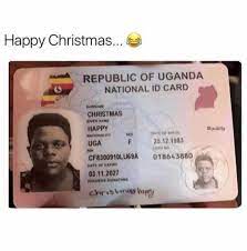 dopl3r.com - Memes - Happy Christmas. REPUBLIC OF UGANDA NATIONAL ID CARD  65 SURNAME CHRISTMAS GIVEN NAME HAPPY NATIONALITY @pubity sex DATE OF BIRTH  UGA 25.12.1983 CARD NO NIN CF8300910LU69A 018643880 DATE